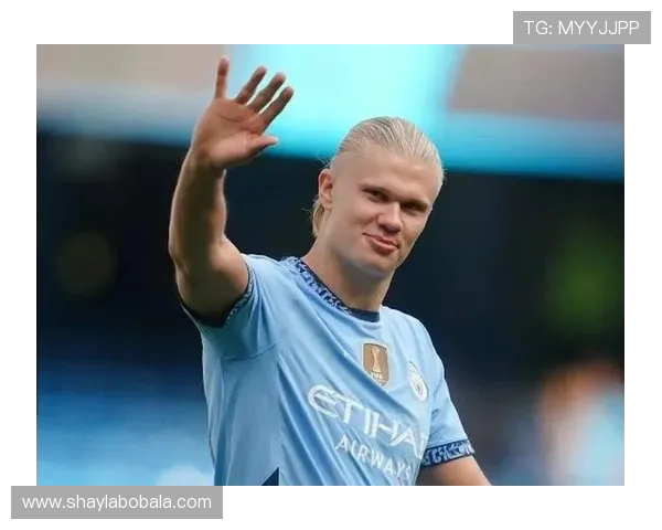 哈兰德领衔曼城锋线新纪元掀起英超进球狂潮再塑足坛辉煌